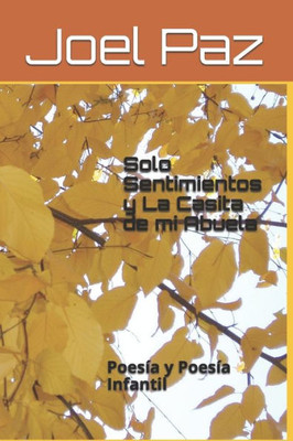 Solo Sentimientos Y La Casita De Mi Abuela: Poesía Y Poesía Infantil (Spanish Edition)