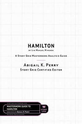 Story Grid Analysis: Hamilton by Lin-Manuel Miranda (Masterwork)