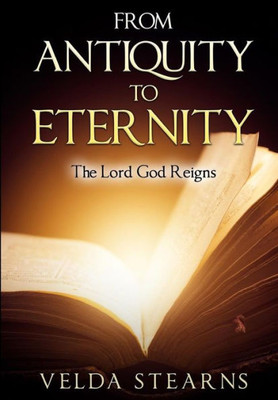 From Antiquity To Eternity: The Lord God Reigns