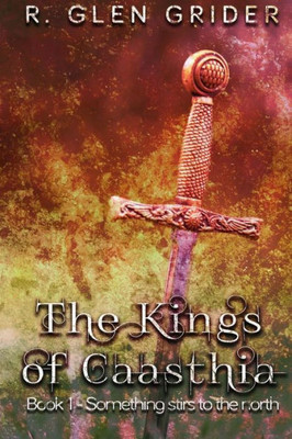 The Kings Of Caasthia: Book 1 - Something Stirs To The North