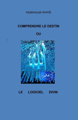 Comprendre Le Destin Ou Le Logiciel Divin (French Edition)