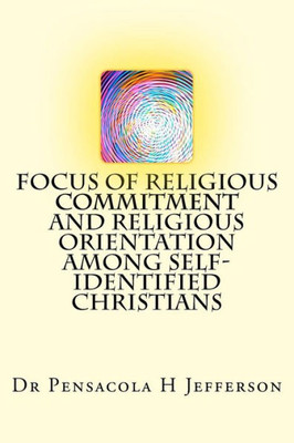 Focus Of Religious Commitment And Religious Orientation Among Self-Identified Christians