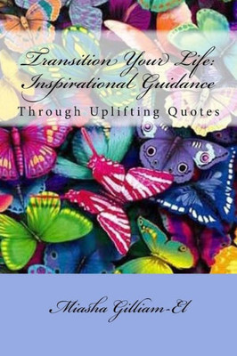 Transition Your Life: Inspirational Guidance Through Uplifting Quotes