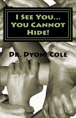 I See You... You Cannot Hide!: A Book Of Healing & Deliverance