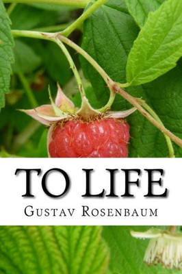 To Life: Poems Of Gustav Rosenbaum