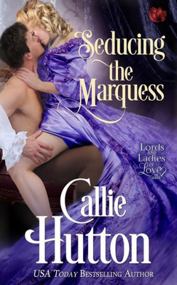 Seducing The Marquess (Lords And Ladies In Love)