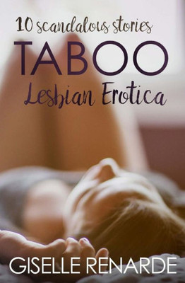 Taboo Lesbian Erotica: 10 Scandalous Stories