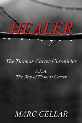 Healer: The Thomas Carter Chronicles A.K.A. The Way Of Thomas Carter