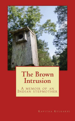 The Brown Intrusion: A Memoir Of An Indian Stepmother
