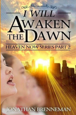 I Will Awaken The Dawn (Heaven Now)