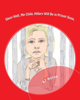 Sleep Well, My Child: Hillary Will Be In Prison Soon