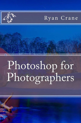Photoshop For Photographers (The Art Of Photography)