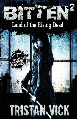 Bitten 2: Land Of The Rising Dead (The Resurrection Virus Saga)