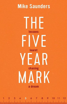 The Five Year Mark: Lessons Learnt Chasing A Dream