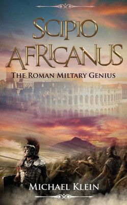 Scipio Africanus: The Roman Miltary Genius