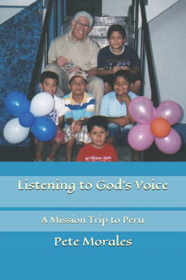 Listening To God'S Voice: A Mission Trip To Peru