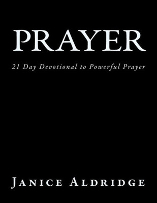 Prayer: 21 Day Devotional To Powerful Prayer