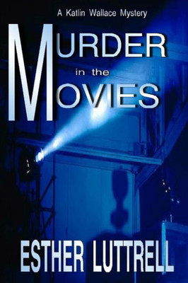 Murder In The Movies (A Katlin Wallace Mystery)