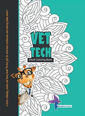 Vet Tech Adult Coloring Book: A Stress-Relieving, Snarky and Funny Book! Perfect Gift for Veterinary Technicians and Coloring Books Lovers!