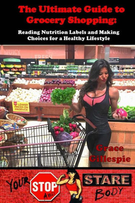 The Ultimate Guide To Grocery Shopping: Your Stop And Stare Body