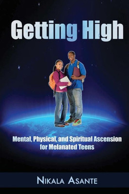 Getting High: Mental, Physical, And Spiritual Ascension For Melanated Teens