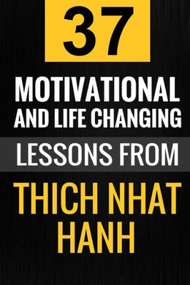 Thich Nhat Hanh: 37 Motivational And Life-Changing Lessons From Thich Nhat Hanh