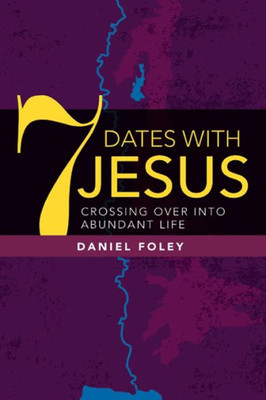 7 Dates With Jesus: Crossing Over Into Abundant Life