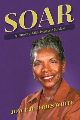 Soar: A Journey Of Faith, Hope And Survival