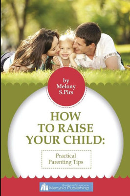 How To Raise Your Child: The Wise Tips By Psychologist