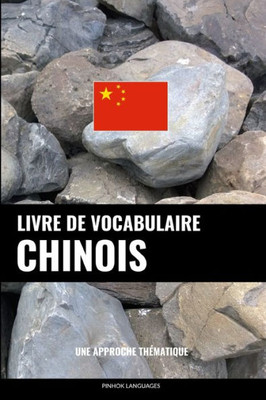 Livre De Vocabulaire Chinois: Une Approche Thématique (French Edition)