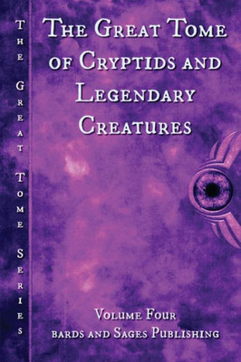 The Great Tome Of Cryptids And Legendary Creatures (The Great Tome Series)