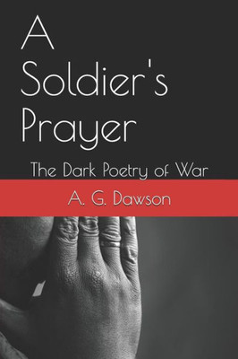 A Soldier'S Prayer: The Dark Poetry Of War