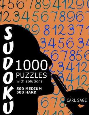 Sudoku Puzzle Book, 1,000 Puzzles, 500 Medium And 500 Hard, With Solutions: Get Your Playing To The Next Level (Sudoku Sage Series)