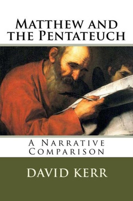 Matthew And The Pentateuch: A Narrative Comparison (The Gospels And The Old Testament)