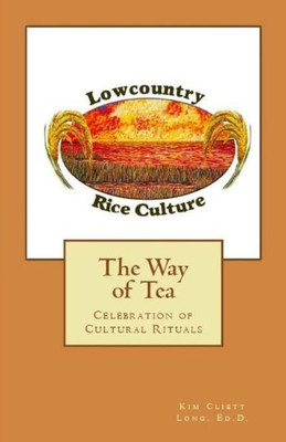 The Way Of Tea (The Lowcountry Rice Culture Project: Celebration Of Cultural Rituals)