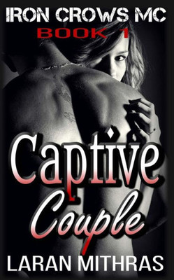 Captive Couple (Iron Crows Motorcycle Club) (Volume 1)