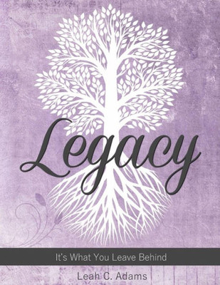 Legacy: It'S What You Leave Behind