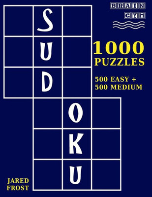 1,000 Sudoku Puzzles, 500 Easy And 500 Medium: A Brain Gym Series Sudoku Puzzle Book