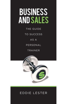 Business And Sales: The Guide To Success As A Personal Trainer