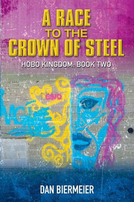 A Race To The Crown Of Steel: Hobo Kingdom: Book Two (The Hobo Kingdom)