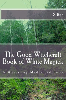 The Good Witchcraft Book Of White Magick