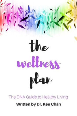 The Wellness Plan: A Guide To The Dna Of Healthy Living