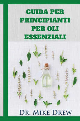 Oli Essenziali Per I Principianti (Italian Edition)