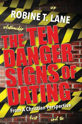The Ten Danger Signs Of Dating:: From A Christian Perspective