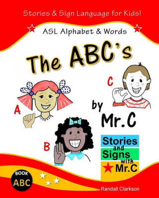 The Abc'S: Asl Alphabet Signs (Stories And Signs With Mr.C)