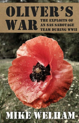 Oliver'S War: The Exploits Of An Sas Sabotage Team During World War Ii