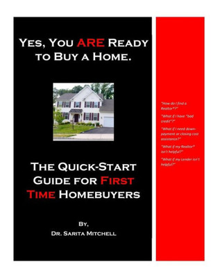Yes, You Are Ready To Buy A Home.: The Quick-Start Guide For First Time Homebuyers