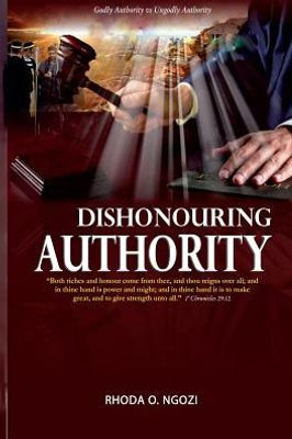 Dishonouring Authority: Godly Authority Or Ungodly Authority