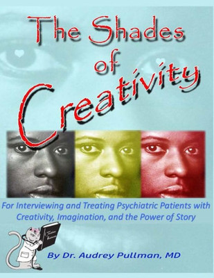 The Shades Of Creativity: For Interviewing And Creatively Treating Psychiatric Patients