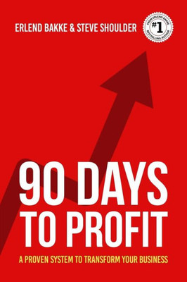 90 Days To Profit: A Proven System To Transform Your Business